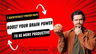 Boost Your Brain Power: 7 Scientifically Proven Ways to Be More Productive