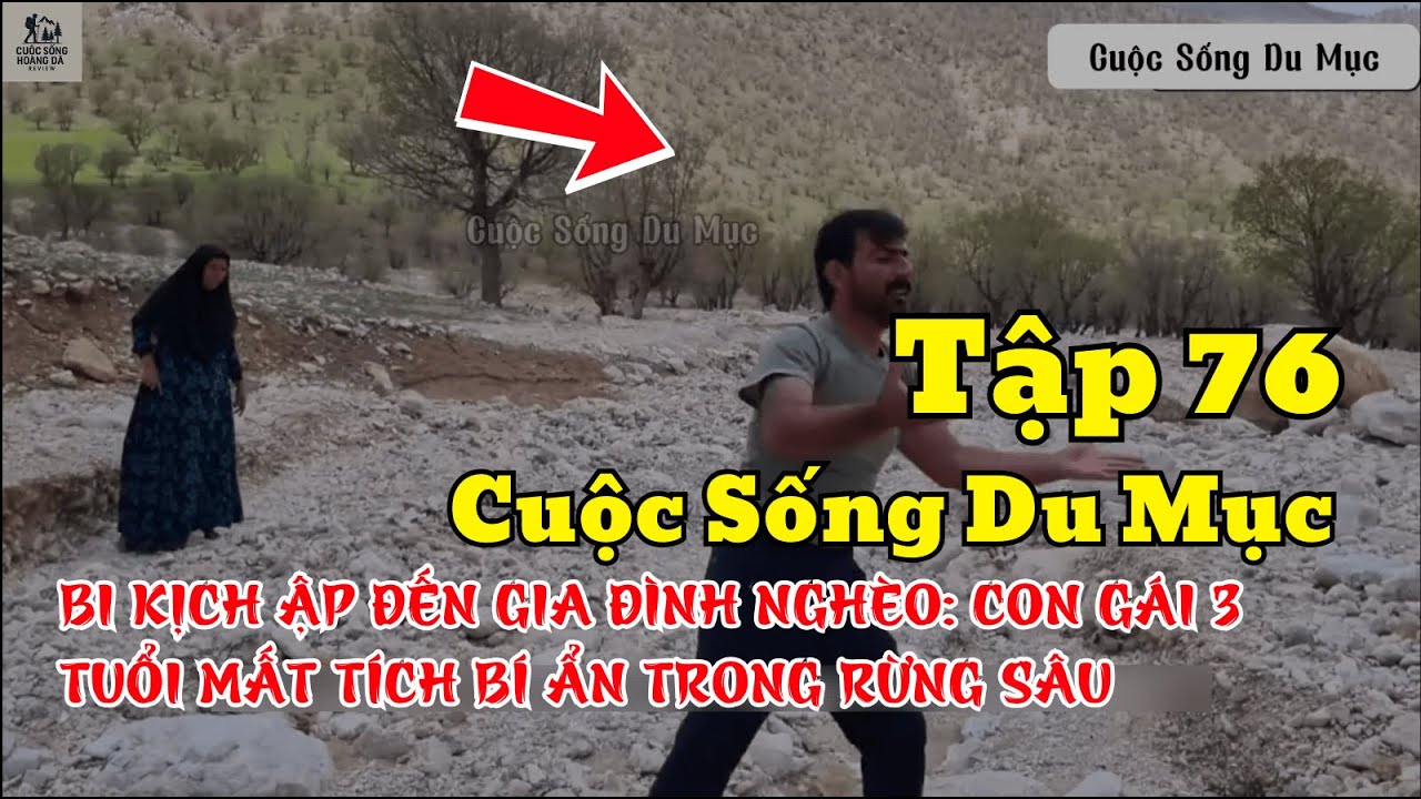 Tập 76 - BI KỊCH ẬP ĐẾN GIA ĐÌNH : CON GÁI 3 TUỔI MẤT TÍCH BÍ ẨN TRONG RỪNG SÂU - Cuộc Sống Du Mục