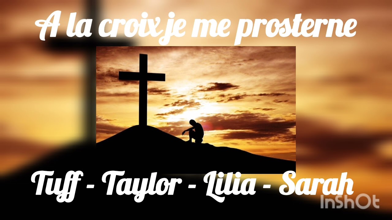 TUFF - TAYLOR - LILIA - SARAH --- À la croix je me prosterne --- Cantique Vie et Lumière