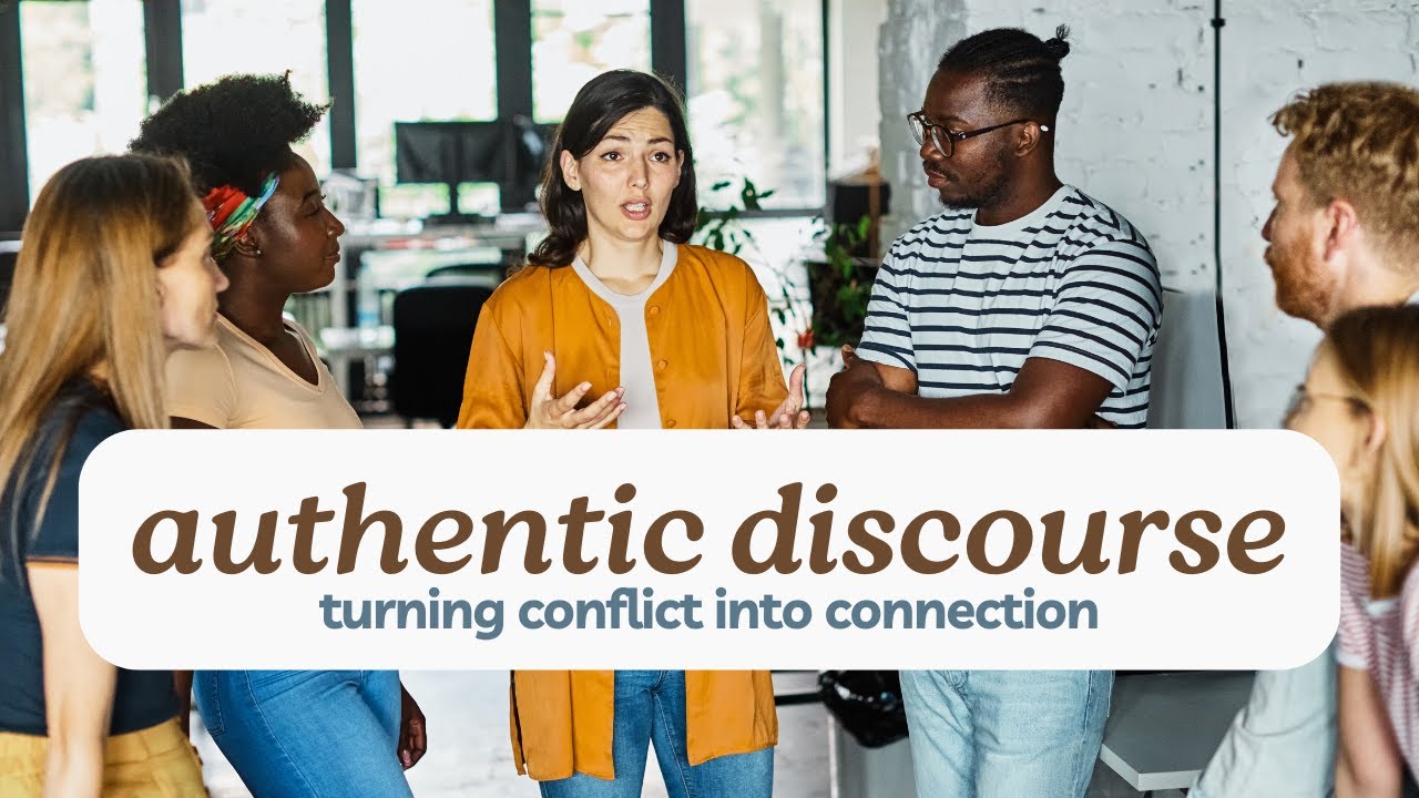 Authentic Discourse - How to Turn Conflict Into Connection