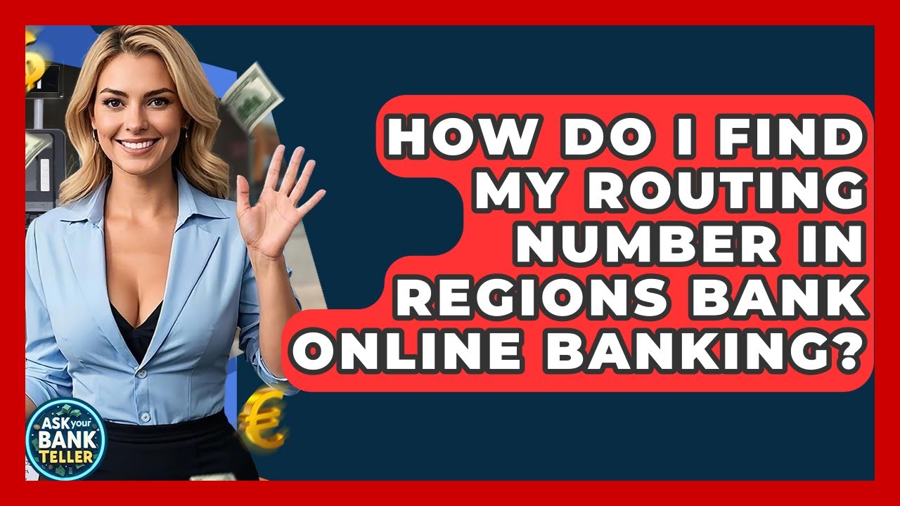 How Do I Find My Routing Number In Regions Bank Online Banking? - Ask Your Bank Teller
