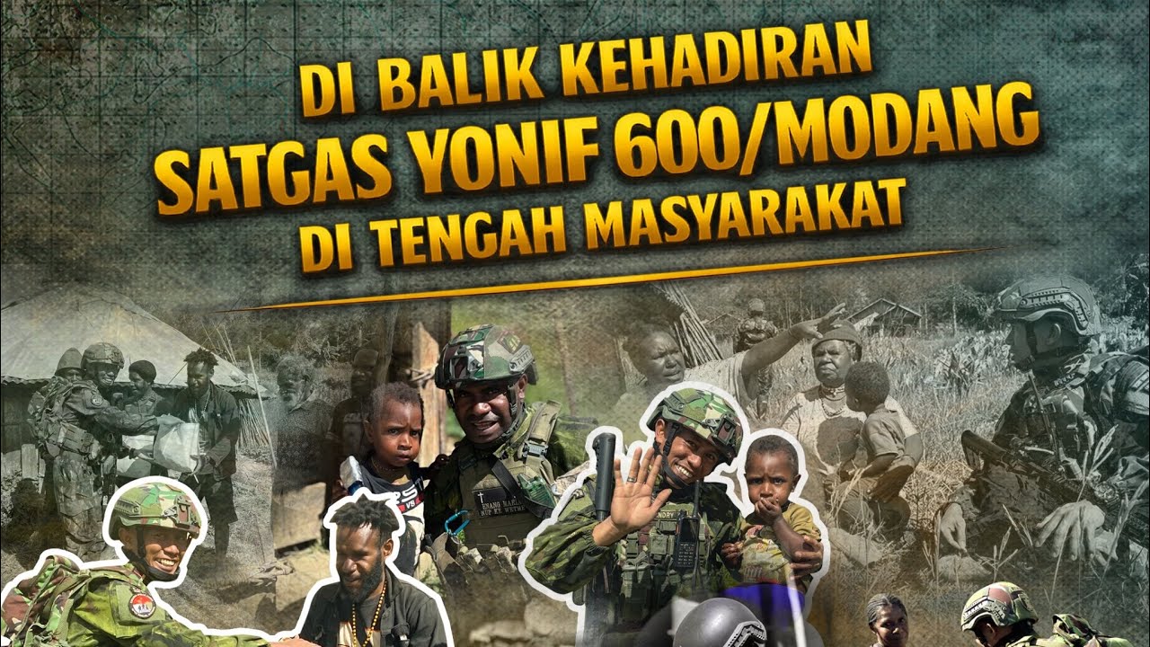 DIBALIK KEHADIRAN SATGAS YONIF 600/MODANG DI TENGAH MASYARAKAT