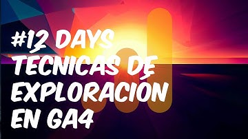 Técnicas de exploración en GA4 - #12 Tutorial sobre Google Analytics 4