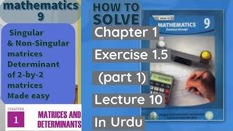Class 9 maths chapter 1 exercise 1.5|singular non-singular matrices& determinant |Lecture 10 in urdu