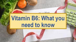 Vitamin B6: What you need to know