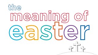 Virtual Assembly: THE MEANING OF EASTER