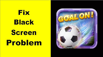 How to Fix Gogoal Black Screen Error Problem in Android & iOS 100% Solution