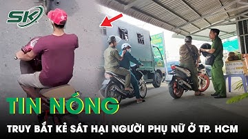 Tin Nóng: Hàng Trăm Cảnh Sát Cùng Chó Nghiệp Vụ Truy Bắt Nghi Can Sát Hại Người Phụ Nữ Cướp Xe |SKĐS