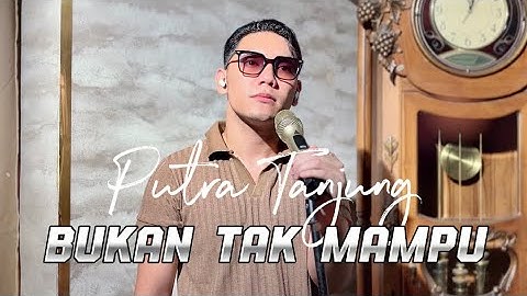 PUTRA TANJUNG - BUKAN TAK MAMPU (Mirnawati)