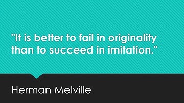 "It is better to fail in originality than to succeed in imitation." — Herman Melville