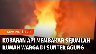 Warga Panik! Kobaran Api Membakar Sejumlah Rumah di Sunter Agung | Liputan 6