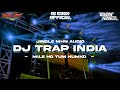 DJ TRAP INDIA MILE HO TUM HUMKO_JINGLE MHN AUDIO TERBARU 2023