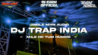 DJ TRAP INDIA MILE HO TUM HUMKO_JINGLE MHN TERBARU 2023