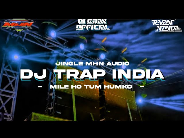 DJ TRAP INDIA MILE HO TUM HUMKO_JINGLE MHN AUDIO TERBARU 2023 class=