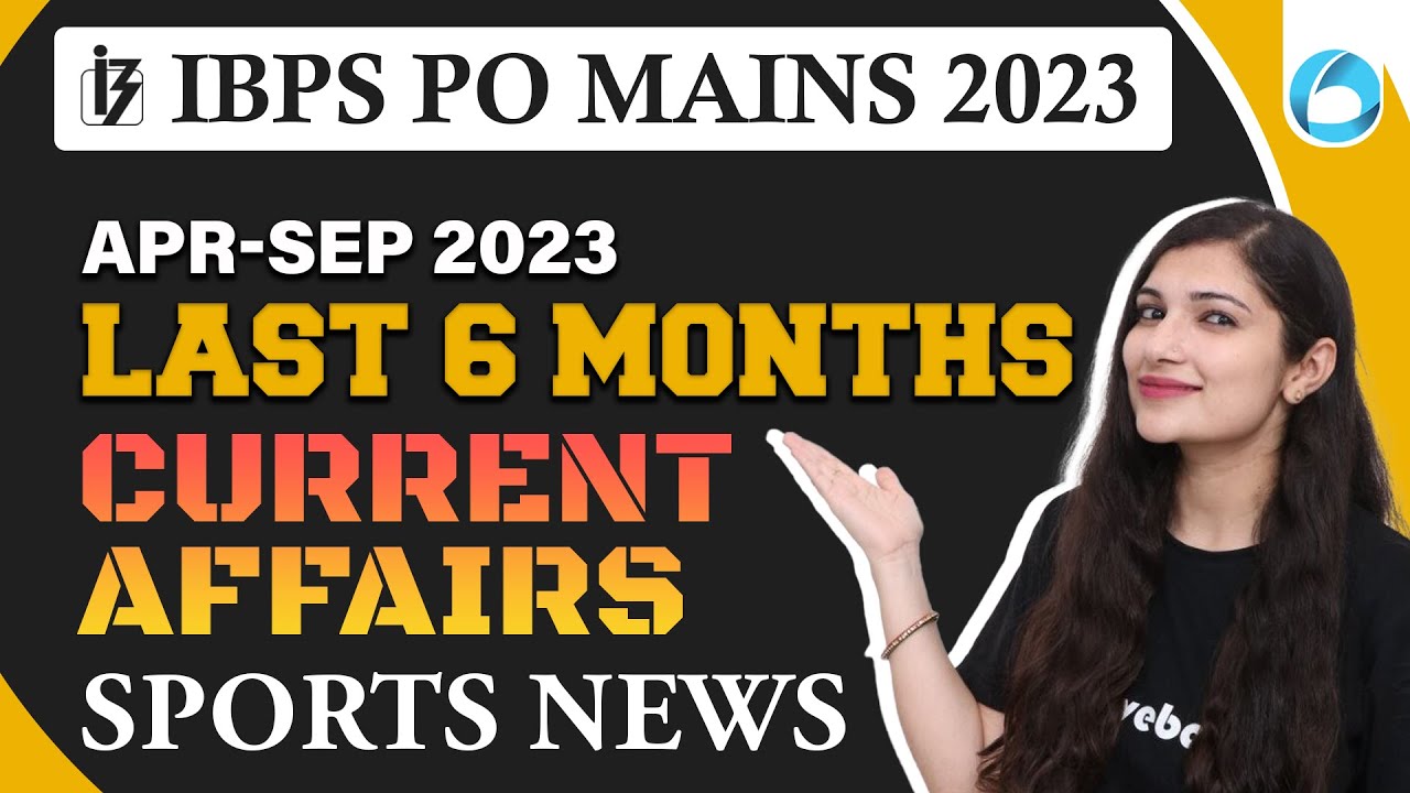 IBPS PO Mains 2023 | Recent 6 Months Current Affairs ( Apr-Sep 2023 ...
