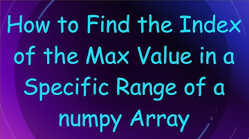 How to Find the Index of the Max Value in a Specific Range of a numpy Array