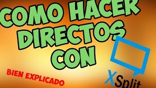 COMO USAR XSPLIT BROADCASTER PARA DIRECTOS (Bien Explicado)