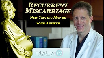 Recurrent miscarriage? New testing may finally help you find the answer