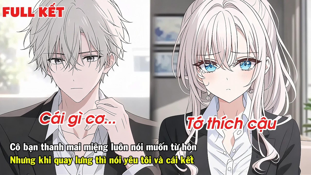 FULL | CÔ BẠN THANH MAI LUÔN MUỐN HỦY HÔN NHƯNG KHI QUAY LƯNG THÌ NÓI YÊU TÔI VÀ CÁI KẾT