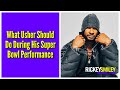 What Usher Should Do During His Super Bowl Performance