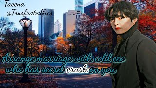 Arrange marriage with cold ceo who has secret crush on you / #kthff  #oneshot @phucking_phamous