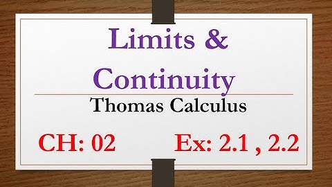 Limits and Continuity, Thomas Calculus, Lecture | 07, Chapter| 02,  Ex- 2.1, 2.2