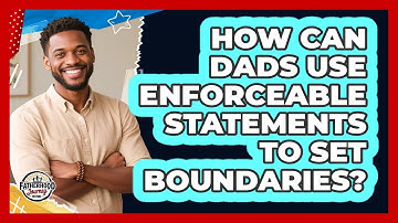 How Can Dads Use Enforceable Statements To Set Boundaries? - Fatherhood Journey Network