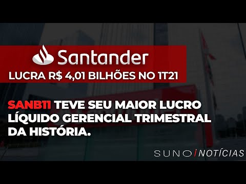 SANTANDER (SANB11) LUCRA R$ 4,01 BILHÕES NO 1T21, MAIOR LUCRO TRIMESTRAL DA HISTÓRIA