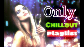 Only Chillout PLAYLIST - Vocal Chillout - The best songs