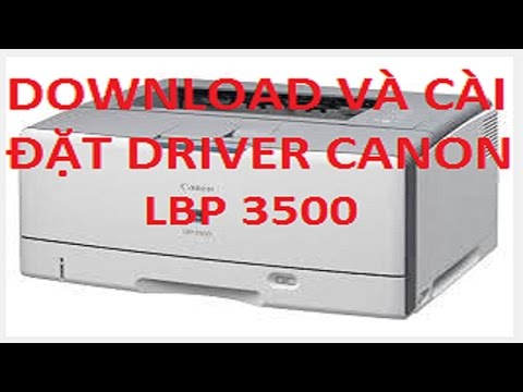 Download và cài đặt driver máy in lbp 3500