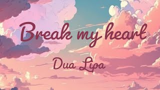 Dua Lipa. Break my heart lyrics