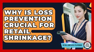 Why Is Loss Prevention Crucial For Retail Shrinkage? - Retail Employee Playbook