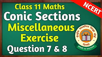 Conic Sections | Miscellaneous Exercise Solutions | Class 11th Maths NCERT Chapter 10 | Question 7,8