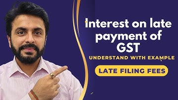 Calculating Late Payment Interest And Fees In GST with Example