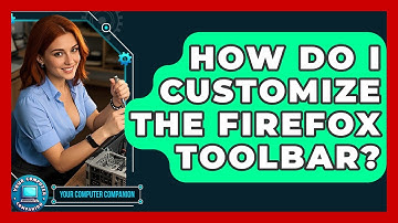 How Do I Customize The Firefox Toolbar? - Your Computer Companion