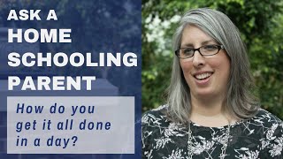 How Do You Get It All Done Every Day? (Part 2) | Ask a Homeschooling Parent