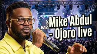 Mike Abdul - Ojoro live performance