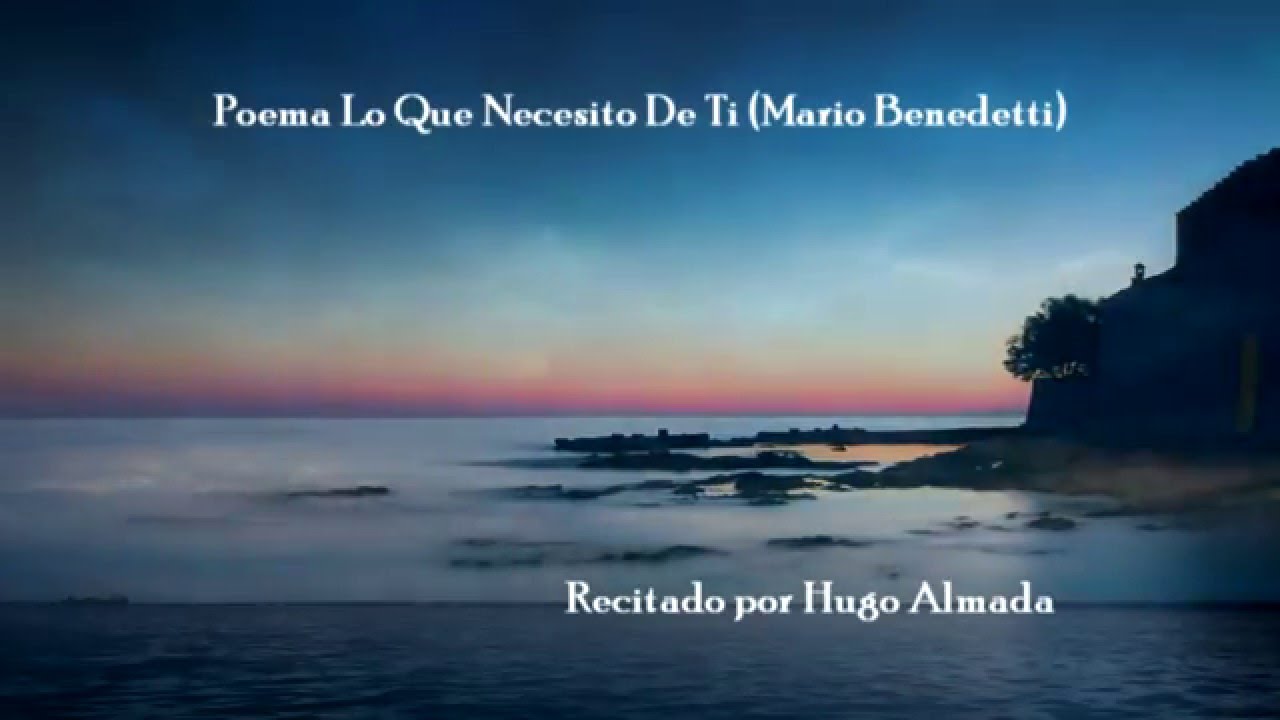Lo Que Necesito De Ti Mario Benedetti