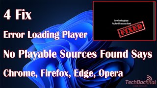 Error loading player No playable sources found Says Chrome, Firefox, Edge,  Opera - 4 Fix How To