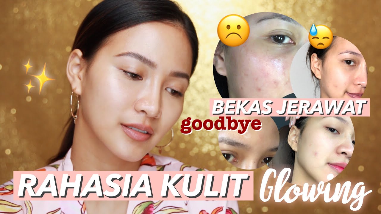 SKINCARE ROUTINE | BRUNTUSAN, BEKAS JERAWAT, PORI BESAR, KUSAM, DEHIDRASI | MY WAYS TO GLOWING SKIN