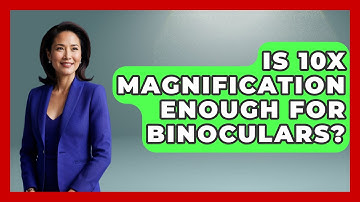 Is 10X Magnification Enough For Binoculars? - Bird Watching Diaries
