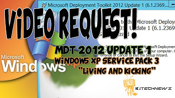 Video Request! - MDT 2012 Update 1 and Windows XP SP3 "Living and Kicking"