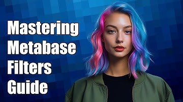 Mastering Metabase Filters: A Comprehensive Guide to Effective Data Visualization