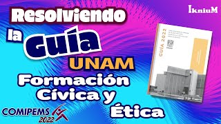 Resolución de Formación Cívica y Ética. Guía UNAM (COMIPEMS 2022)