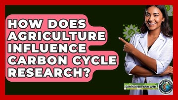 How Does Agriculture Influence Carbon Cycle Research? - Earth Science Answers