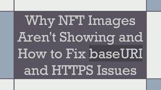 Why NFT Images Aren't Showing and How to Fix baseURI and HTTPS Issues