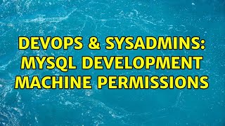 Famous DevOps & SysAdmins: MySQL Development machine permissions (2 Solutions!!) Net Worth