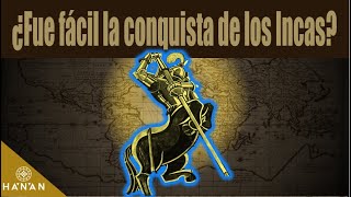 ¿Fue fácil la Conquista de los Incas?