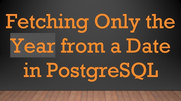 Fetching Only the Year from a Date in PostgreSQL