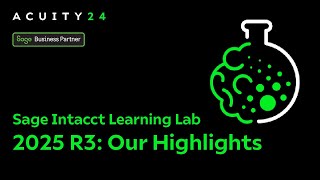 Learning Lab - Sage Intacct 2025 R3 – Our Highlights